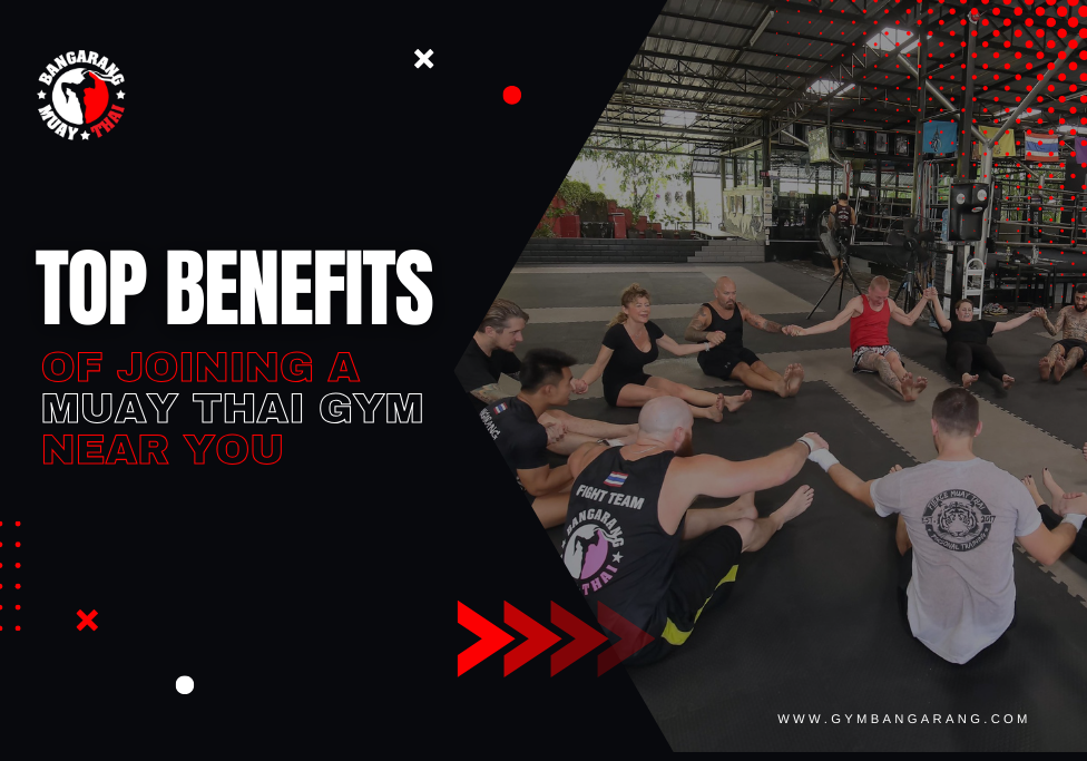 Top Benefits of Joining a Muay Thai Gym Near You